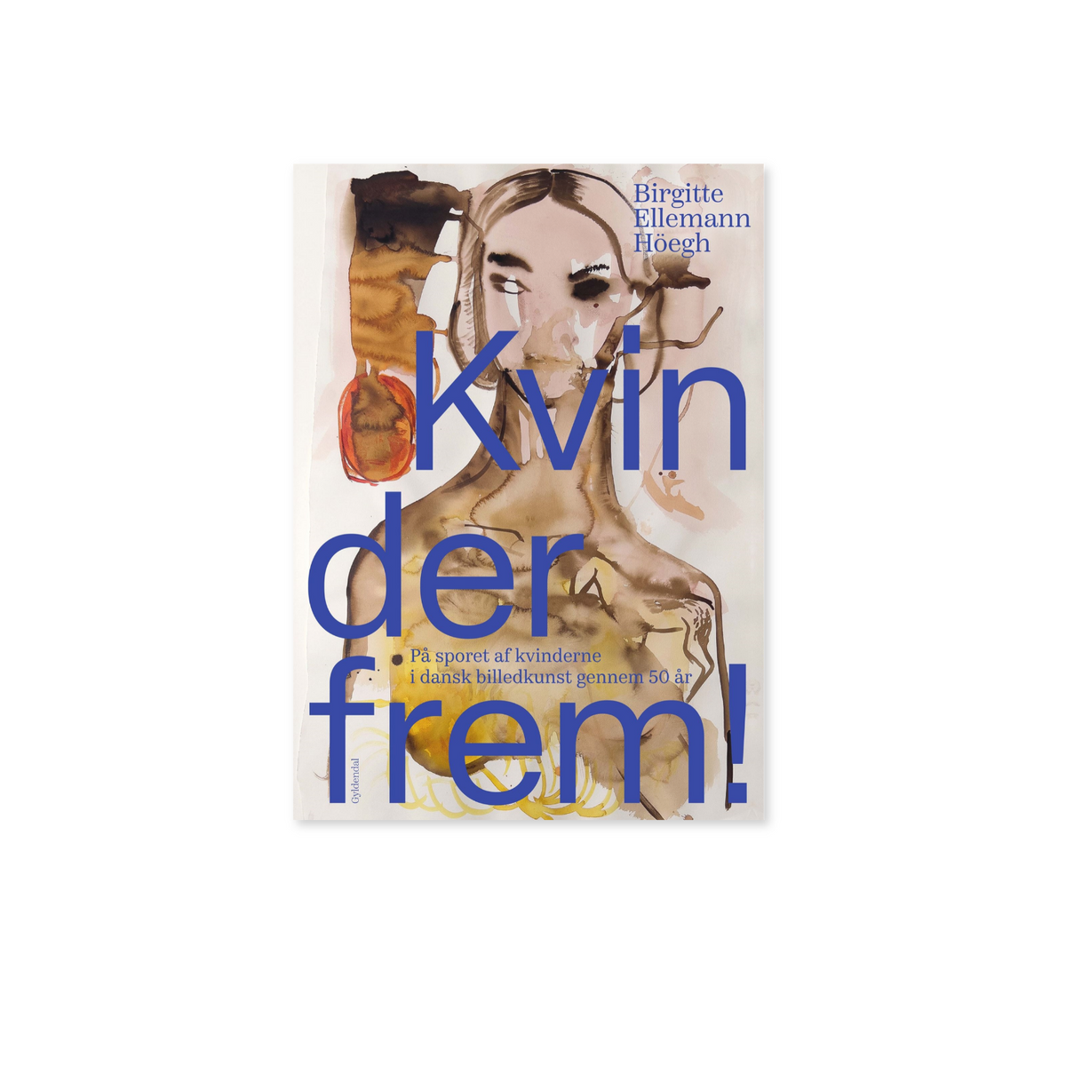 Kvinder frem - på sporet af kvinderne i dansk billedkunst gennem 50 år af Birgitte Elleman Höegh udgivet af gyldendahl