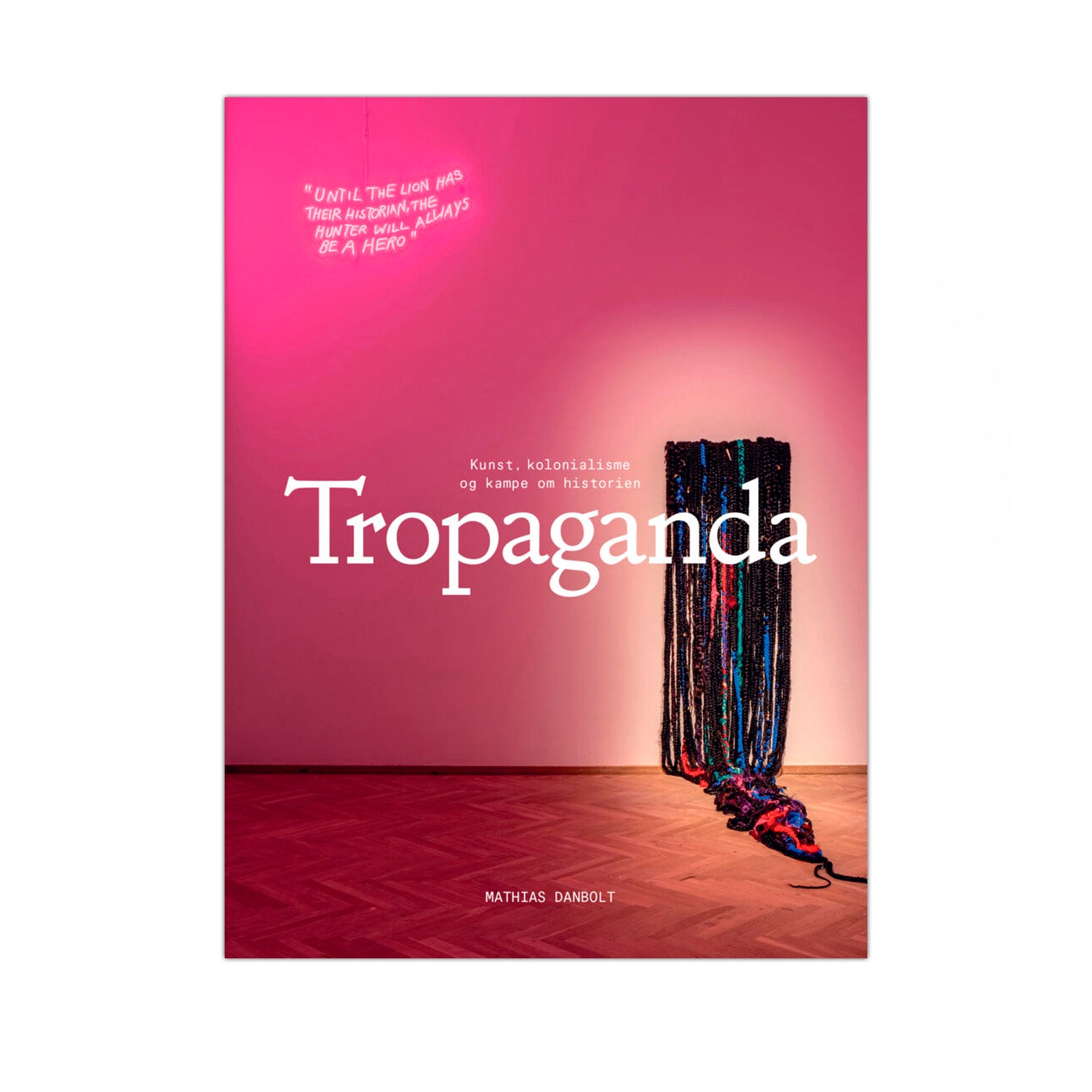 Tropaganda - art colonialism and struggles over history
