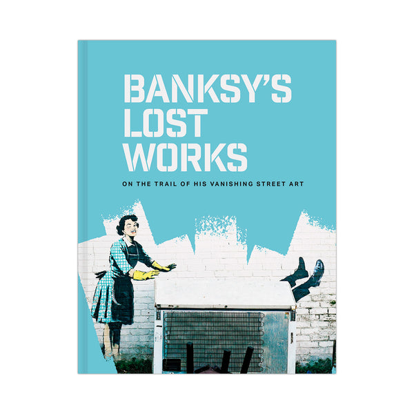 Banksy's Lost Works – On the trail of his vanishing street art