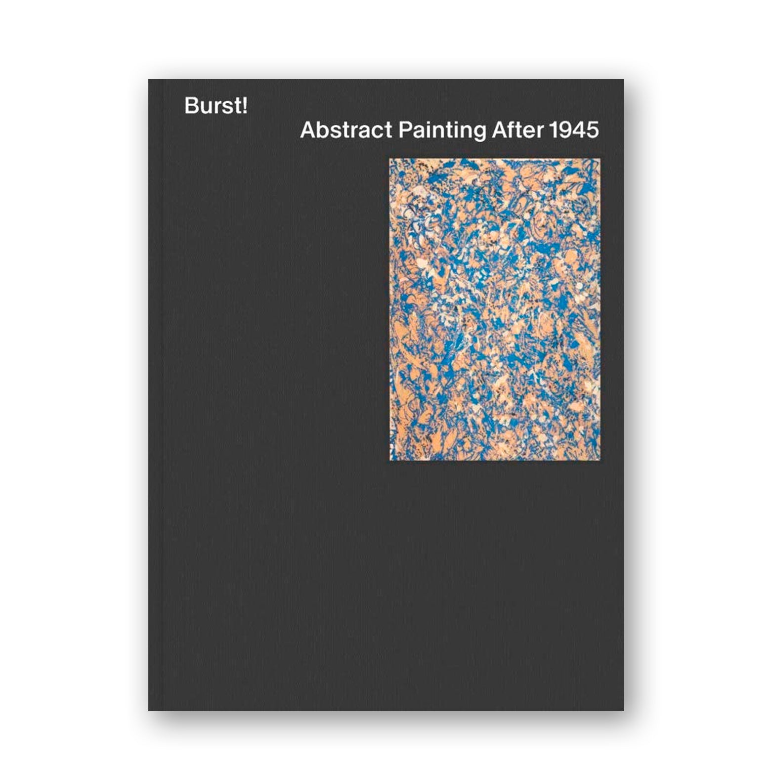 Burst! Abstract Painting After 1945