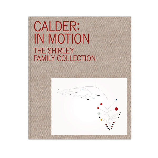 Calder in Motion. The Shirley Family Collection