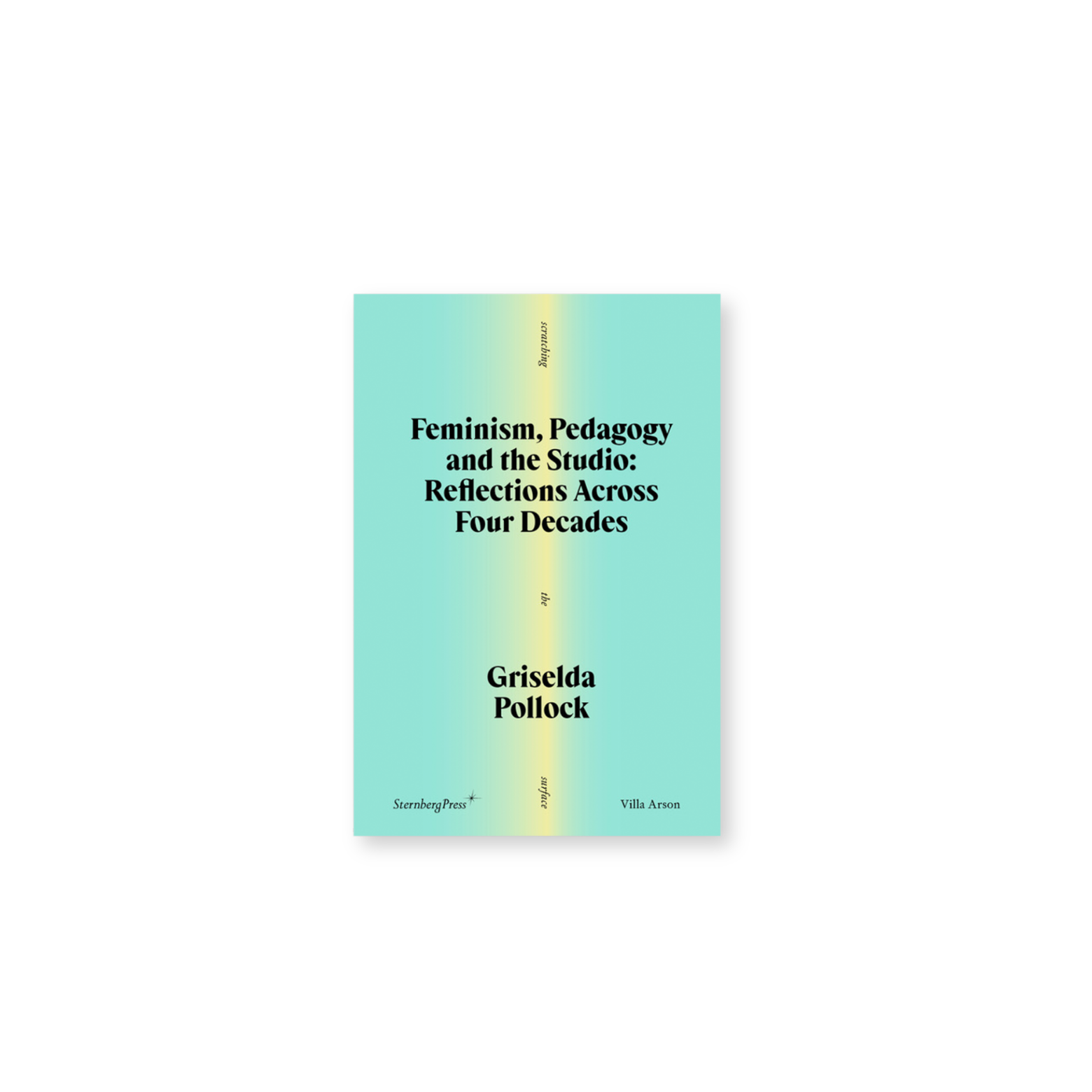 Forside af Feminism Pedagogy and the Studio - Reflections Across Four Decades med Griselda Pollock af Sophie Orland. udgivet af Villa Arson og sternberg press