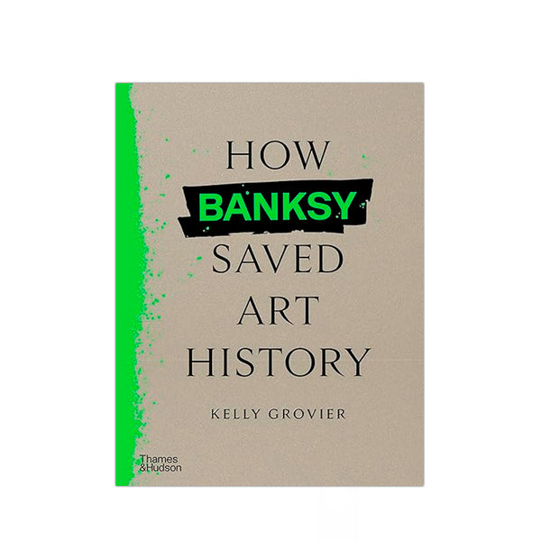 How Banksy Saved Art History – Kelly Grovier