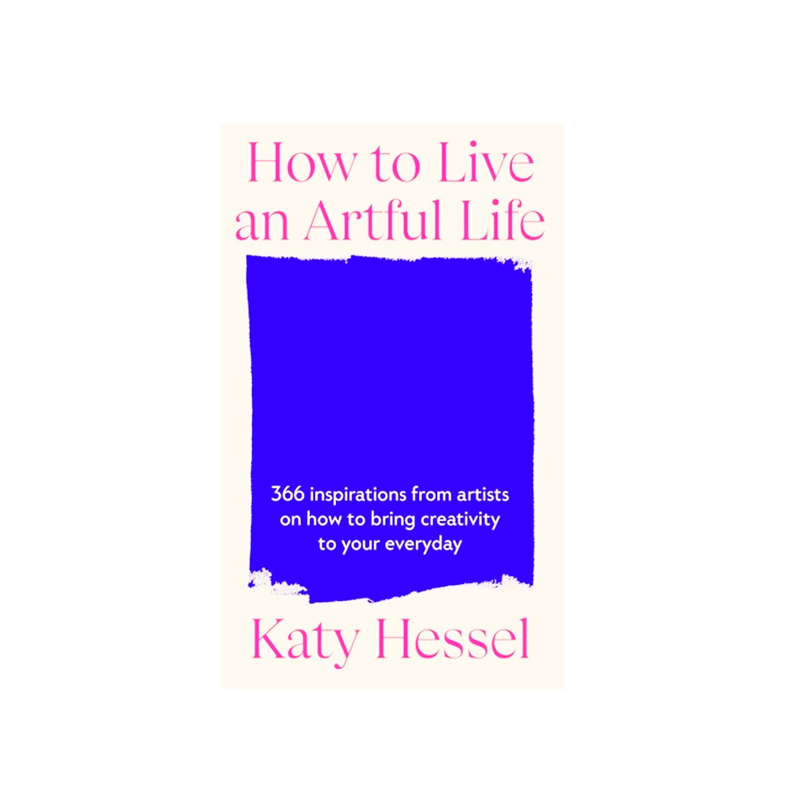 How to Live and Artful Life - 366 Inspirations from Artists on how to Bring Creativity...