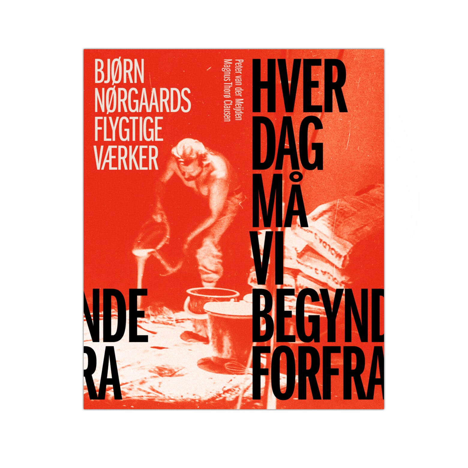 Hver dag må vi begynde forfra - Bjørn Nørgaards flygtige værker