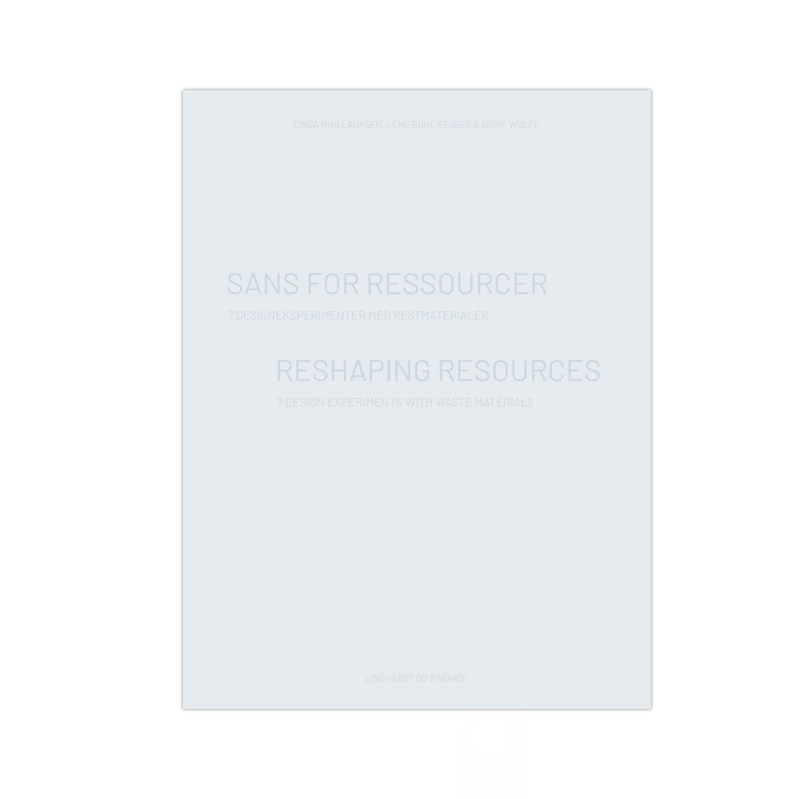 Forside af Sans For Ressourcer - syv designeksperimenter fra forskningsprojektet ’ReshapeWaste’. Udgivet af Lindhardt og Ringhof.