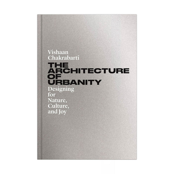 The Architecture of Urbanity - Designing for Nature Culture and Joy