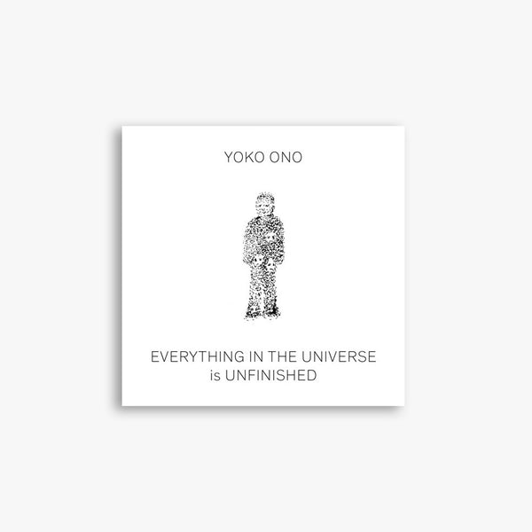 Yoko Ono. Everything in the Universe is Unfinished