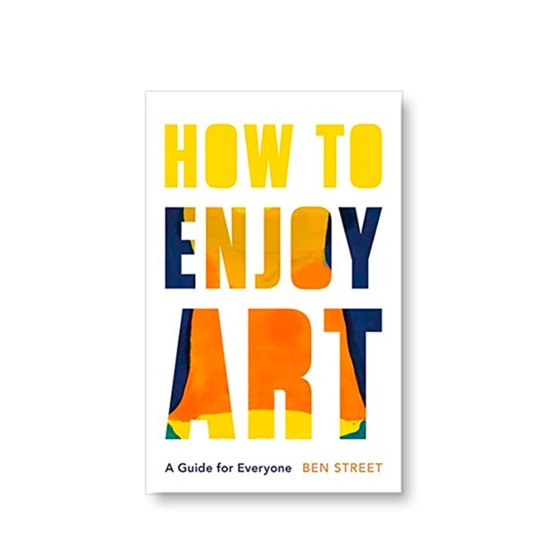 How to Enjoy Art - A Guide for Everyone