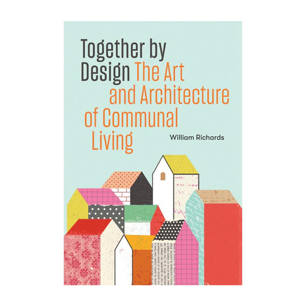 Together by Design – The Art and Architecture of Communal Living