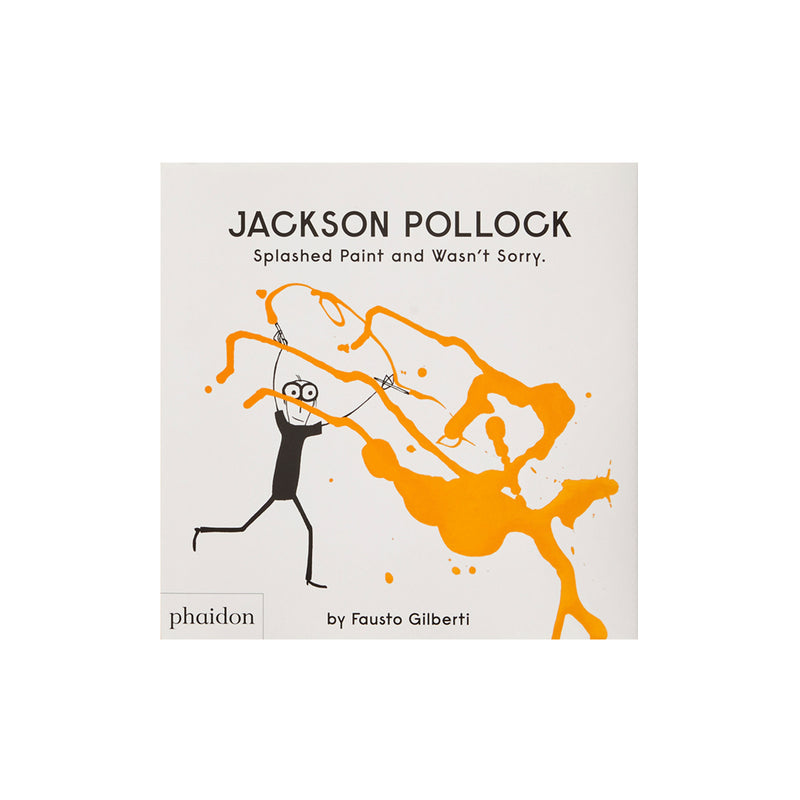 Jackson Pollock - Splashed Paint and Wasn't Sorry